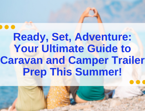 Ready, Set, Adventure: Your Ultimate Guide to Caravan and Camper Trailer Prep This Summer!